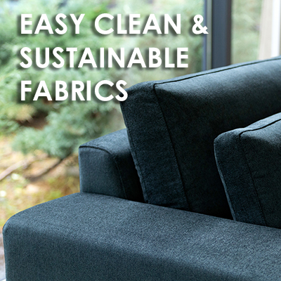EASY CLEAN & SUSTAINABLE FABRICS